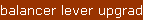 balancer lever upgrade
